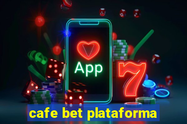 cafe bet plataforma